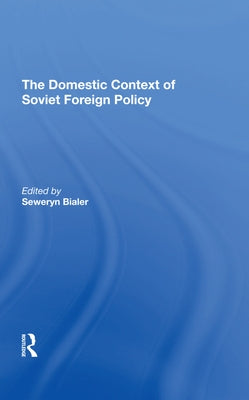 The Domestic Context of Soviet Foreign Policy by Bialer, Seweryn