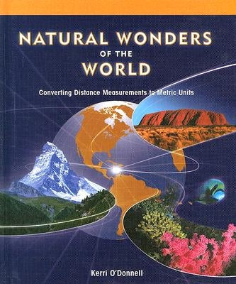 Natural Wonders of the World: Converting Distance Measurements to Metric Units by O'Donnell, Kerri