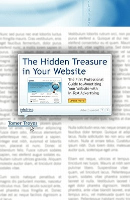 The Hidden Treasure in Your Website: The First Professional Guide to Monetizing Your Website with In-Text Advertising by Treves, Tomer