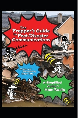 The Prepper's Guide to Post-Disaster Communications: A Simplified Guide to Ham Radio by Tate, Aden