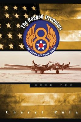 The Ragged Irregulars: : The Eighth Air Force Series, Volume 2 by Pula, Cheryl