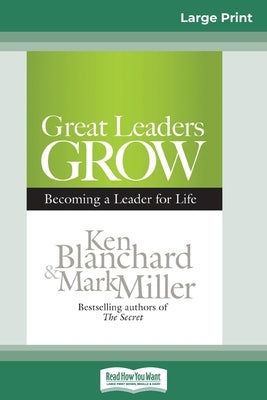 Great Leaders Grow: Becoming a Leader for Life (16pt Large Print Edition) by Blanchard, Ken