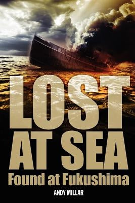 Lost at sea Found at Fukushima by Millar, Andy
