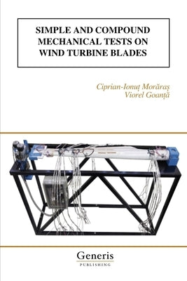 Simple and Compound Mechanical Tests on Wind Turbine Blades by Goanță, Viorel
