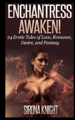 Enchantress Awaken!: 24 Erotic Tales by Knight, Sirona