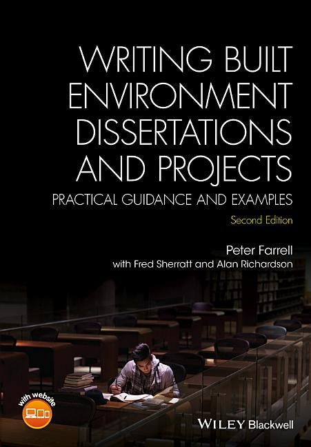 Writing Built Environment Dissertations and Projects: Practical Guidance and Examples by Farrell, Peter