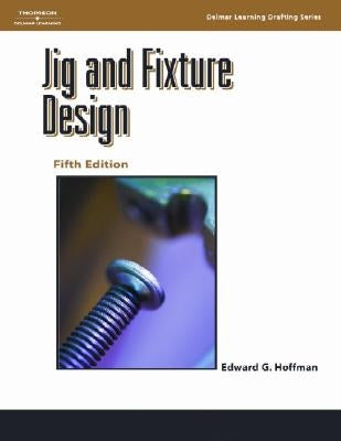 Jig and Fixture Design by Hoffman, Edward