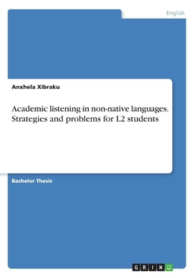 Academic listening in non-native languages. Strategies and problems for L2 students by Xibraku, Anxhela