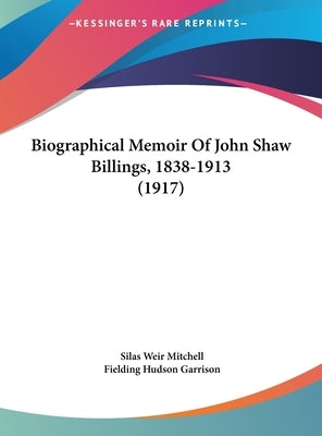 Biographical Memoir Of John Shaw Billings, 1838-1913 (1917) by Mitchell, Silas Weir