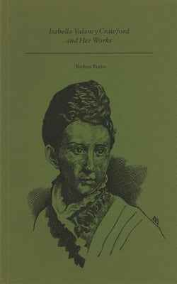 Isabella Valancy Crawford and Her Works by Burns, Robert Alan