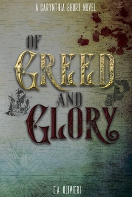 Of Greed and Glory by Olivieri, E. A.