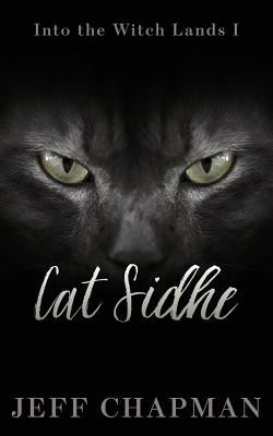 Cat Sidhe: Into the Witch Lands I by Chapman, Jeff