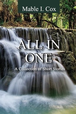 All In One: A Collection of Short Stories by Cox, Mable Inetta