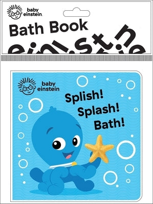 Baby Einstein: Splish! Splash! Bath! Bath Book: Bath Book by Pi Kids