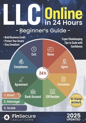LLC Online Beginner's Guide: Launch Your Limited Liability Company in 24 Hours. Master Asset Protection, Legal Compliance, Tax Deductions, and Expert by Solutions, Finsecure