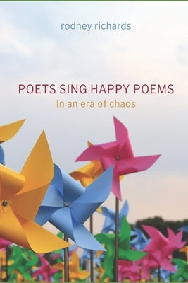 Poets Sing Happy Poems: In an era of chaos by Richards, Rodney