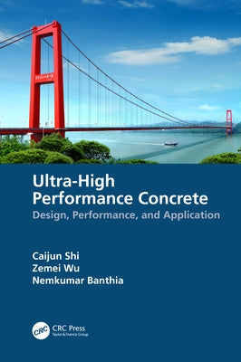 Ultra-High Performance Concrete: Design, Performance, and Application by Shi, Caijun