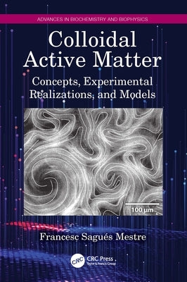 Colloidal Active Matter: Concepts, Experimental Realizations, and Models by Sagués Mestre, Francesc