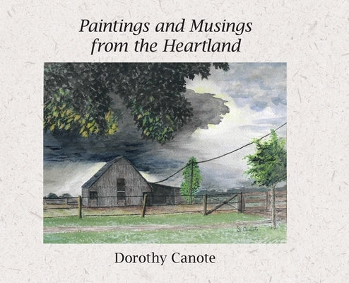 Paintings and Musings from the Heartland by Canote, Dorothy Catherine