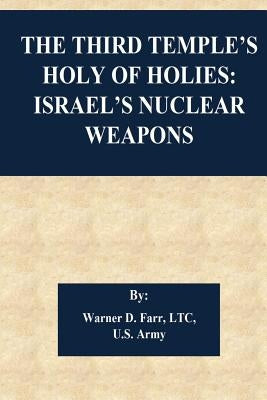 The Third Temple's Holy Of Holies: Israel's Nuclear Weapons by Warner D. Farr