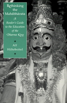 Rethinking the Mahabharata: A Reader's Guide to the Education of the Dharma King by Hiltebeitel, Alf