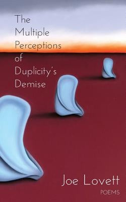 The Multiple Perceptions of Duplicity's Demise by Lovett, Joe