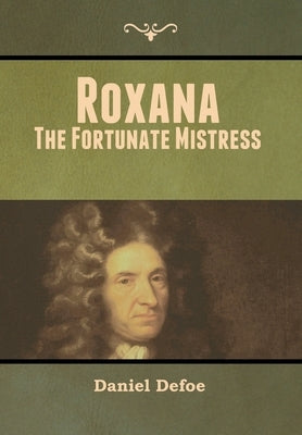 Roxana: The Fortunate Mistress by Defoe, Daniel