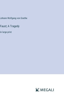 Faust; A Tragedy: in large print by Goethe, Johann Wolfgang Von