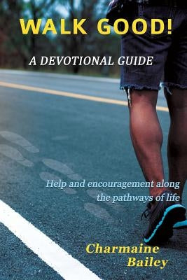 WALK GOOD! A Devotional by Bailey, Charmaine