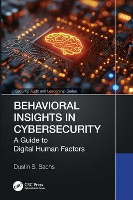 Behavioral Insights in Cybersecurity: A Guide to Digital Human Factors by Sachs, Dustin S.