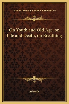 On Youth and Old Age, on Life and Death, on Breathing by Aristotle