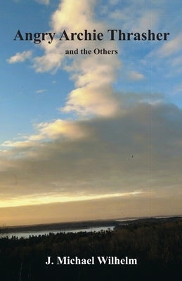 Angry Archie Thrasher and the Others by Wilhelm, J. Michael