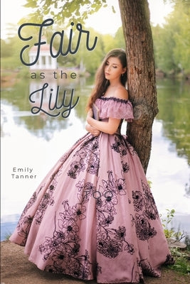 Fair As the Lily by Tanner, Emily