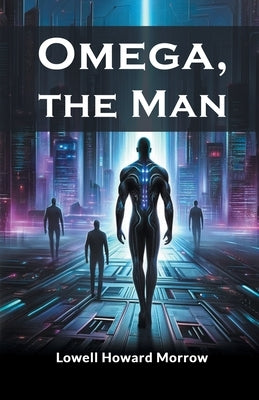 Omega, The Man by Morrow, Lowell Howard