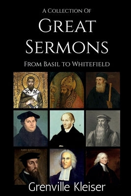 A Collection of Great Sermons from Basil to Whitefield by Kleiser, Grenville