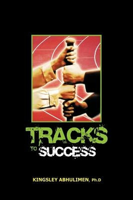 Tracks to Success by Abhulimen, Kingsley