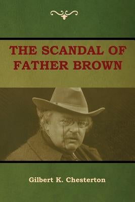 The Scandal of Father Brown by Chesterton, Gilbert K.