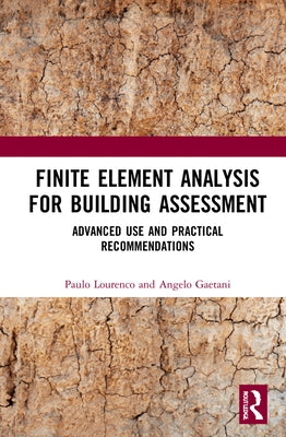 Finite Element Analysis for Building Assessment: Advanced Use and Practical Recommendations by Lourenço, Paulo B.