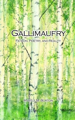 Gallimaufry: Fiction, Poetry, and Reality by Burton, Myrtle M.