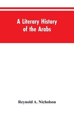 A Literary History of the Arabs by Nicholson, Reynold a.