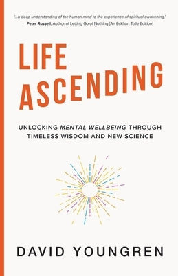 Life Ascending: Unlocking Mental Wellbeing Through Timeless Wisdom and Modern Science by Youngren, David