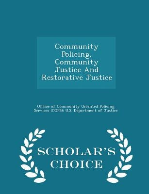 Community Policing, Community Justice and Restorative Justice - Scholar's Choice Edition by Office of Community Oriented Policing Se