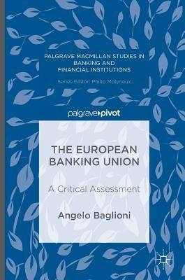 The European Banking Union: A Critical Assessment by Baglioni, Angelo