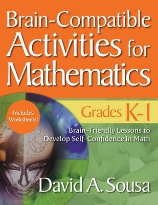 Brain-Compatible Activities for Mathematics, Grades K-1 by Sousa, David A.