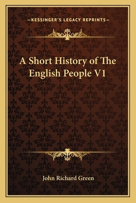 A Short History of The English People V1 by Green, John Richard