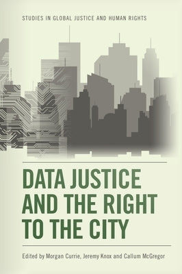 Data Justice and the Right to the City by Currie, Morgan