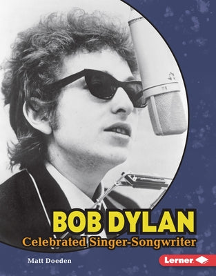 Bob Dylan: Celebrated Singer-Songwriter by Doeden, Matt