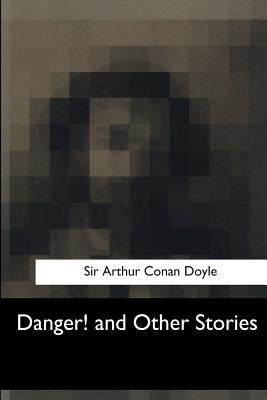 Danger! and Other Stories by Doyle, Arthur Conan