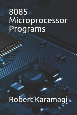 8085 Microprocessor Programs by Karamagi, Robert