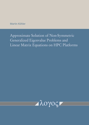 Approximate Solution of Non-Symmetric Generalized Eigenvalue Problems and Linear Matrix Equations on HPC Platforms by Kohler, Martin